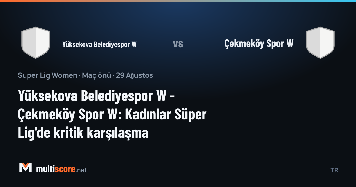 Yüksekova Belediyespor W - Çekmeköy Spor W Kadınlar Süper Lig maçı öncesi