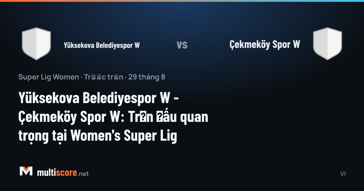 Yüksekova Belediyespor W - Çekmeköy Spor W Kadınlar Süper Lig maçı öncesi