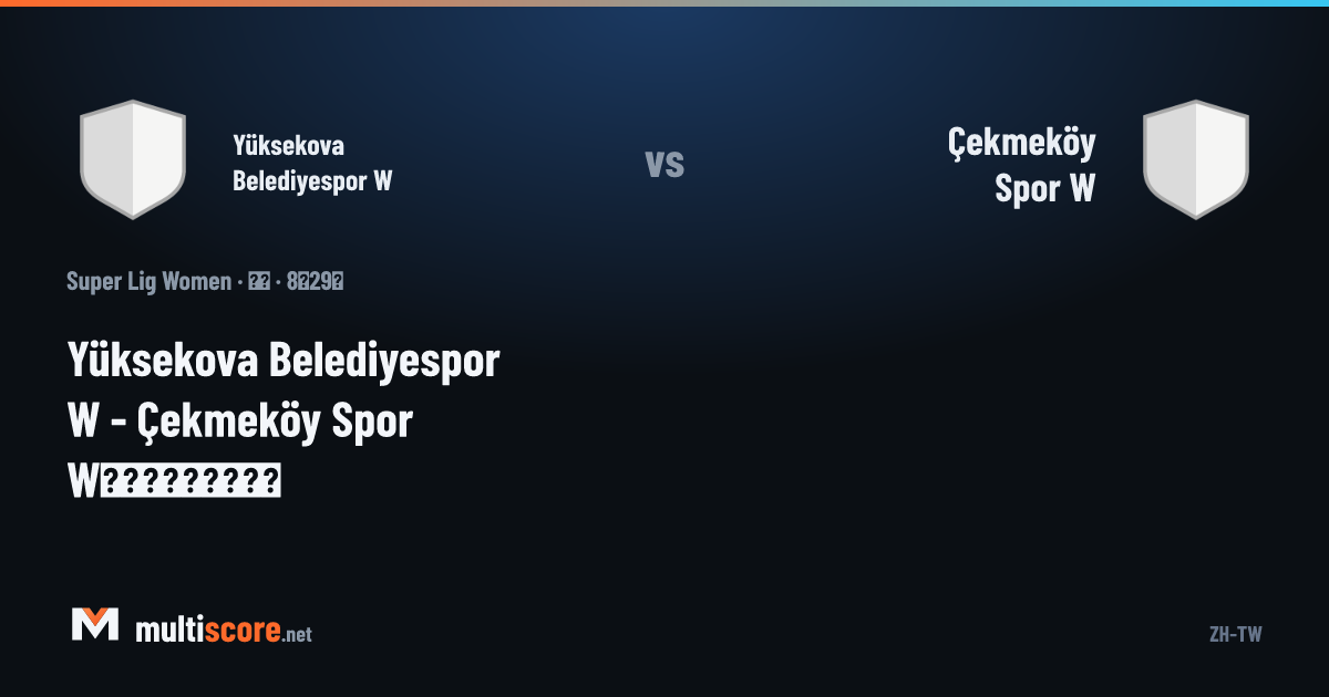 Yüksekova Belediyespor W - Çekmeköy Spor W Kadınlar Süper Lig maçı öncesi