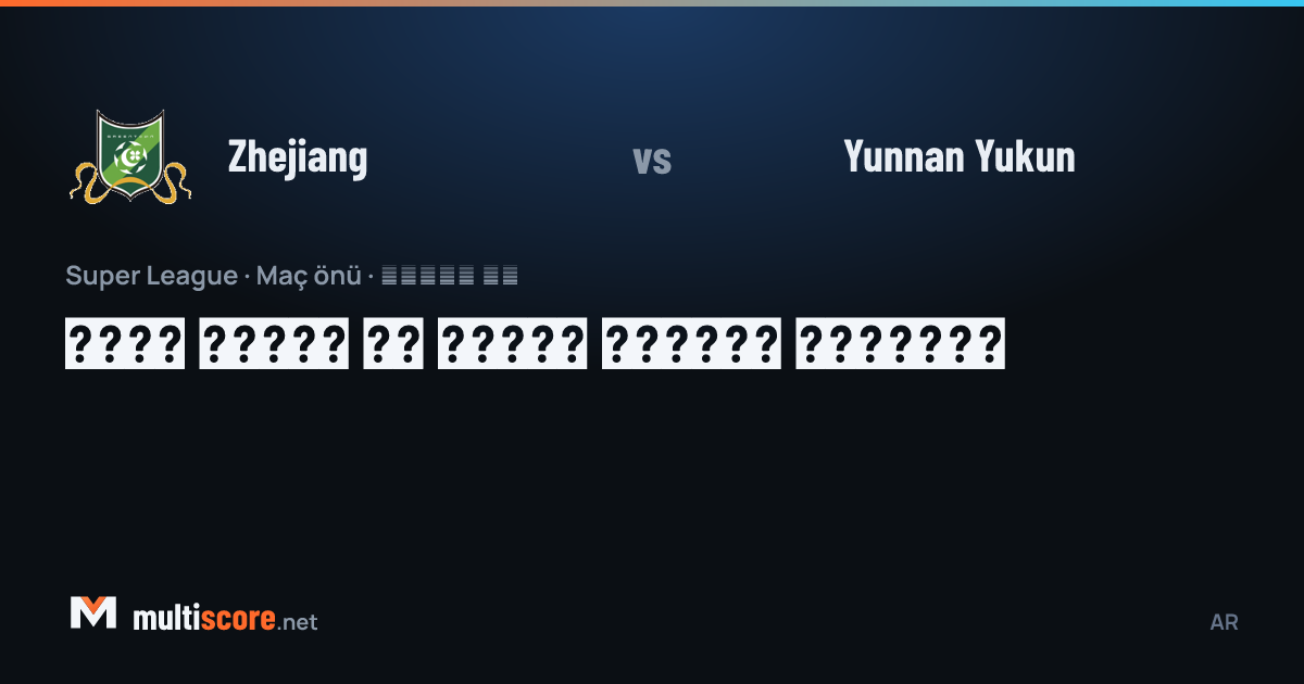 Zhejiang ve Yunnan Yukun Super League maçı önizleme