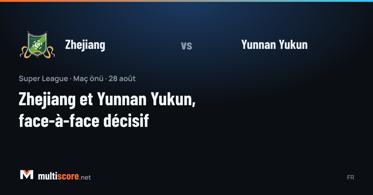Zhejiang ve Yunnan Yukun Super League maçı önizleme